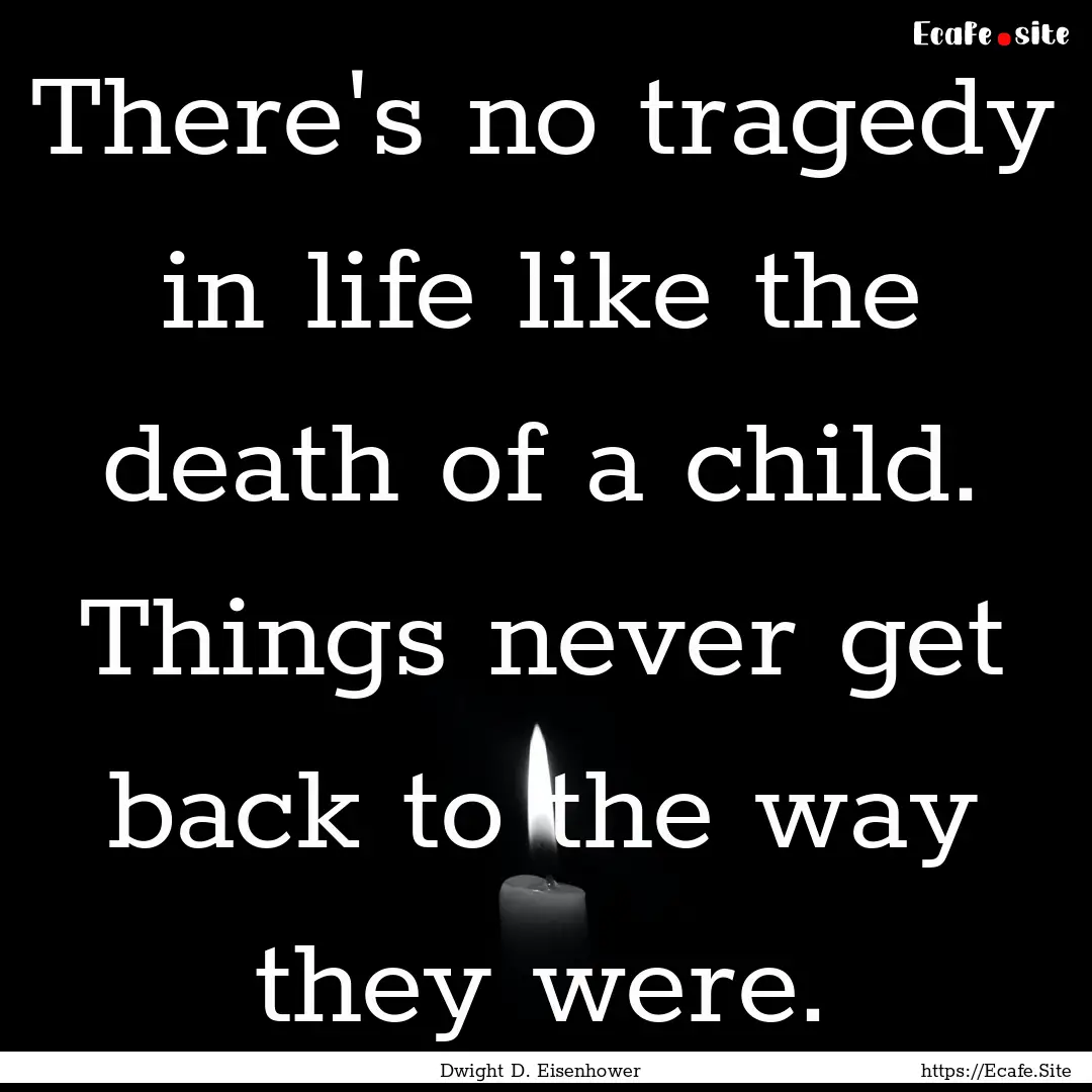 There's no tragedy in life like the death.... : Quote by Dwight D. Eisenhower