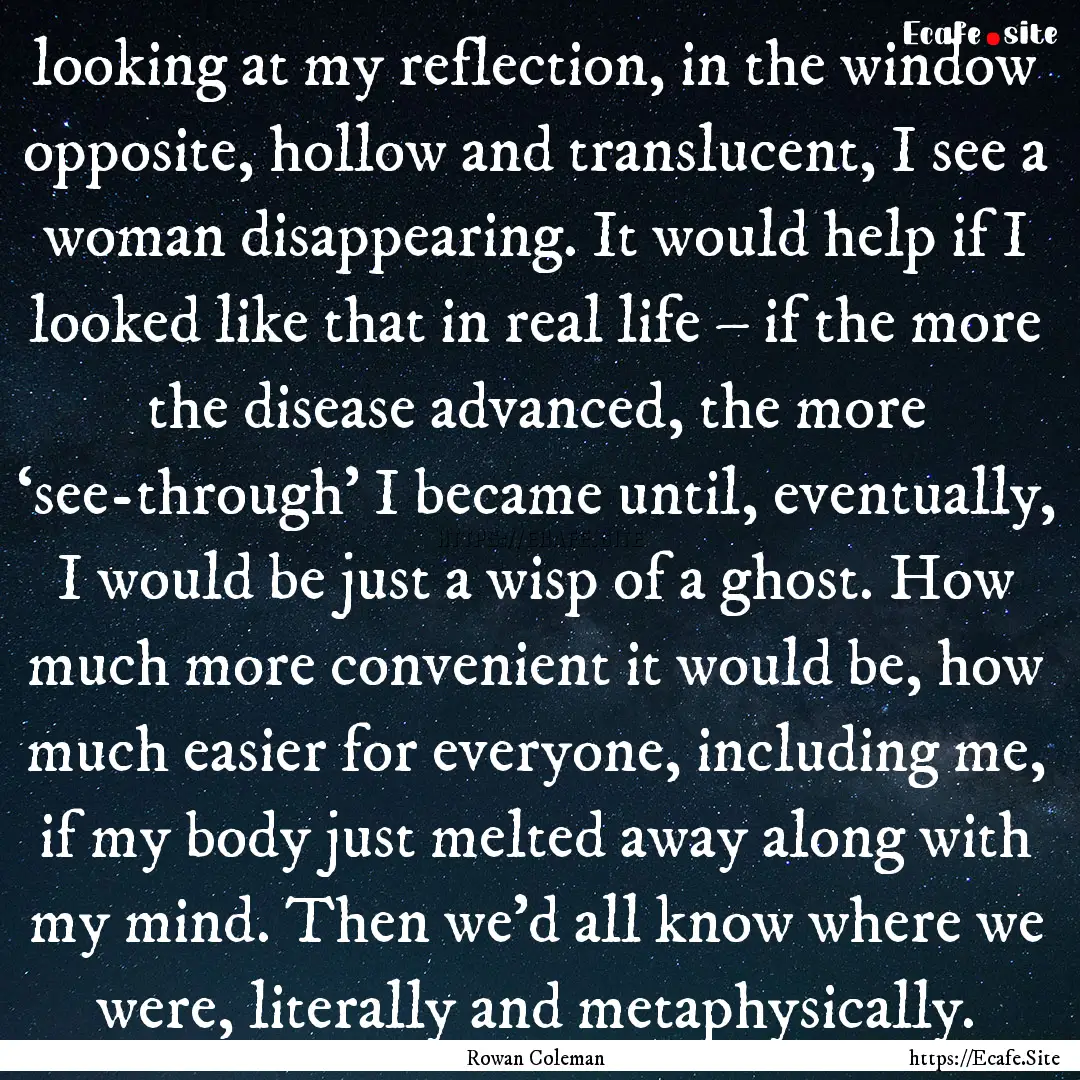 looking at my reflection, in the window opposite,.... : Quote by Rowan Coleman