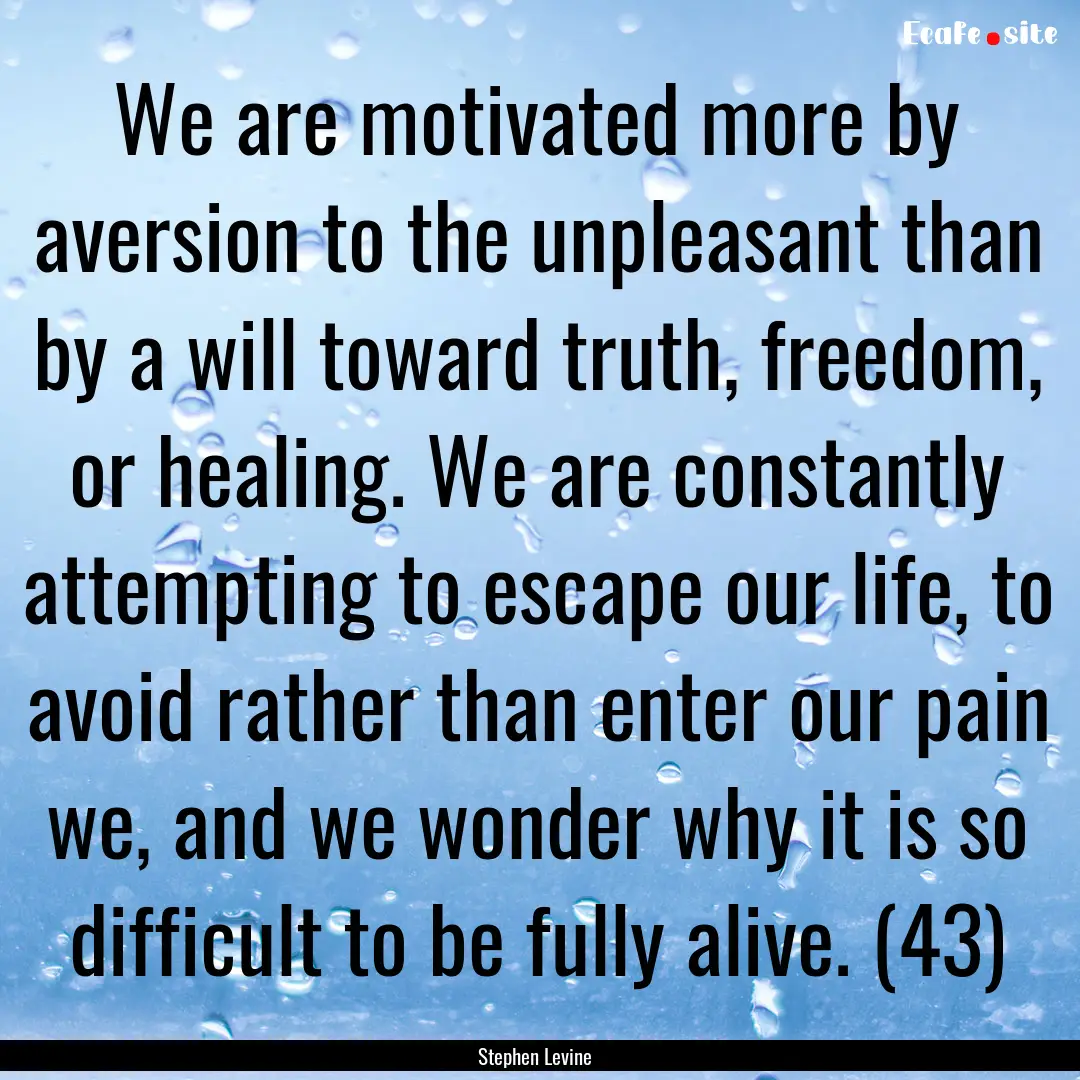 We are motivated more by aversion to the.... : Quote by Stephen Levine