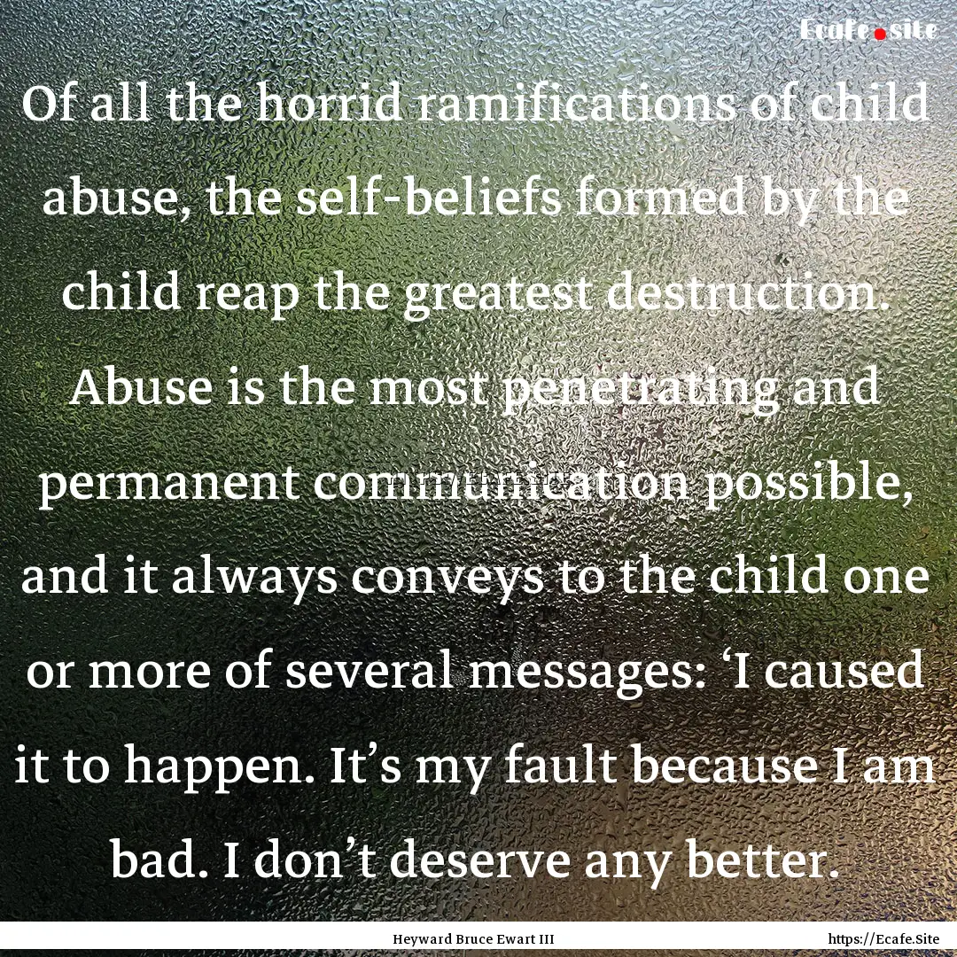 Of all the horrid ramifications of child.... : Quote by Heyward Bruce Ewart III