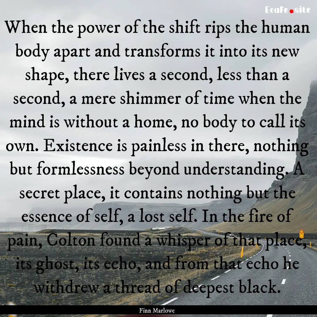 When the power of the shift rips the human.... : Quote by Finn Marlowe