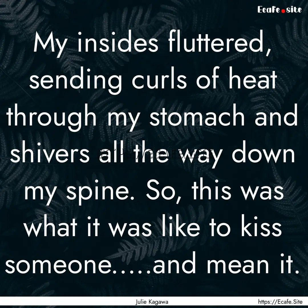 My insides fluttered, sending curls of heat.... : Quote by Julie Kagawa