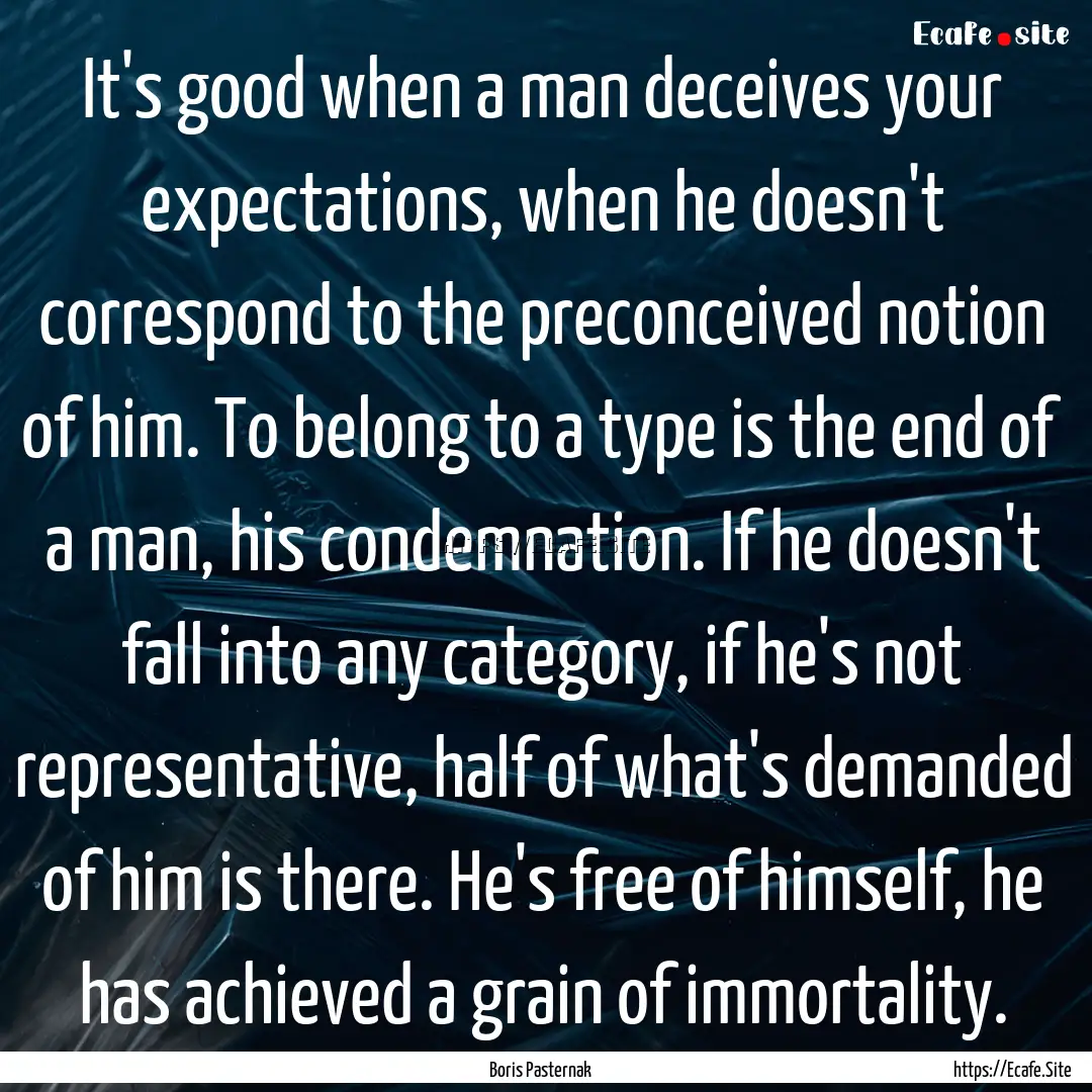 It's good when a man deceives your expectations,.... : Quote by Boris Pasternak