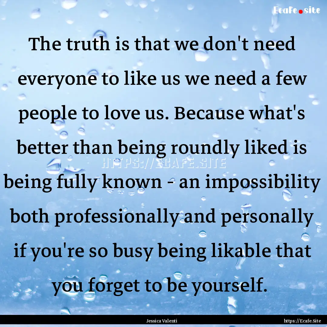 The truth is that we don't need everyone.... : Quote by Jessica Valenti