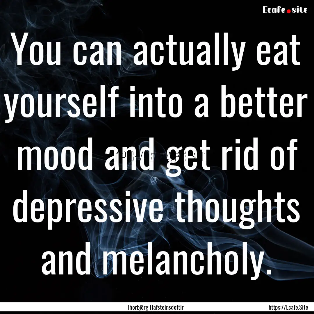 You can actually eat yourself into a better.... : Quote by Thorbjörg Hafsteinsdottir