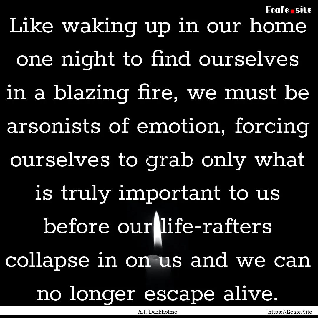 Like waking up in our home one night to find.... : Quote by A.J. Darkholme