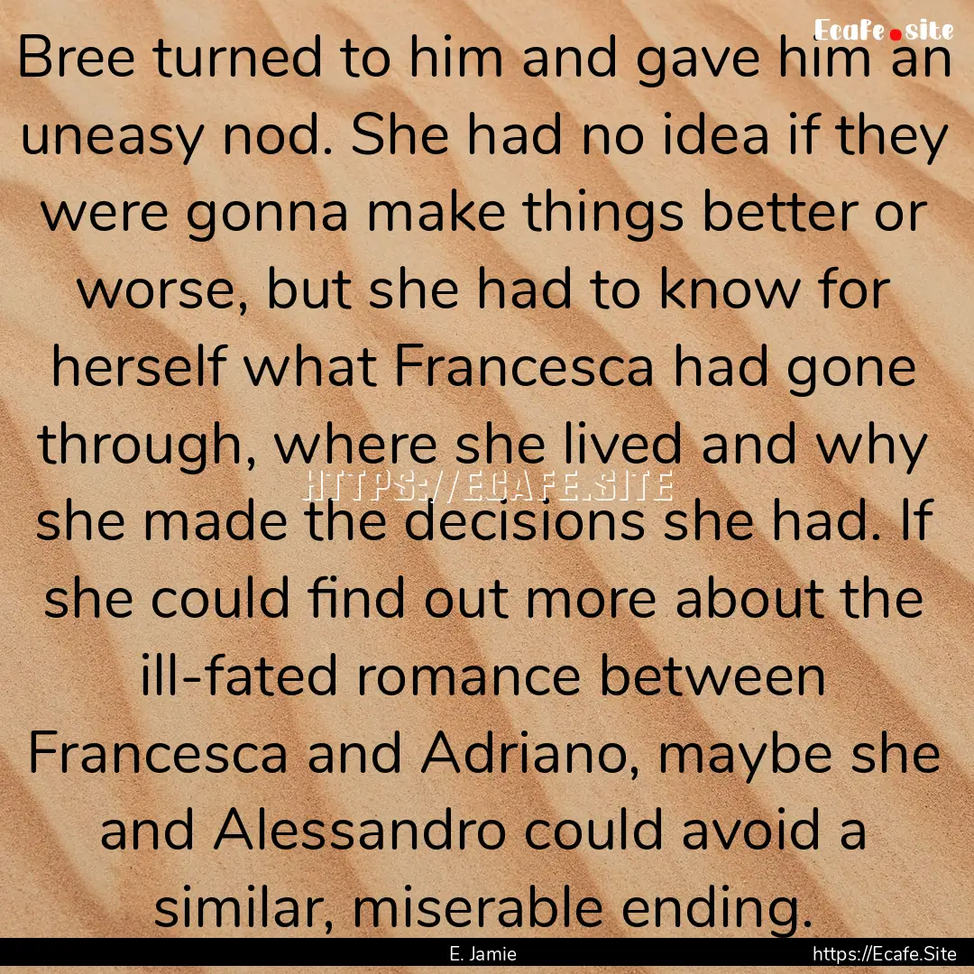 Bree turned to him and gave him an uneasy.... : Quote by E. Jamie