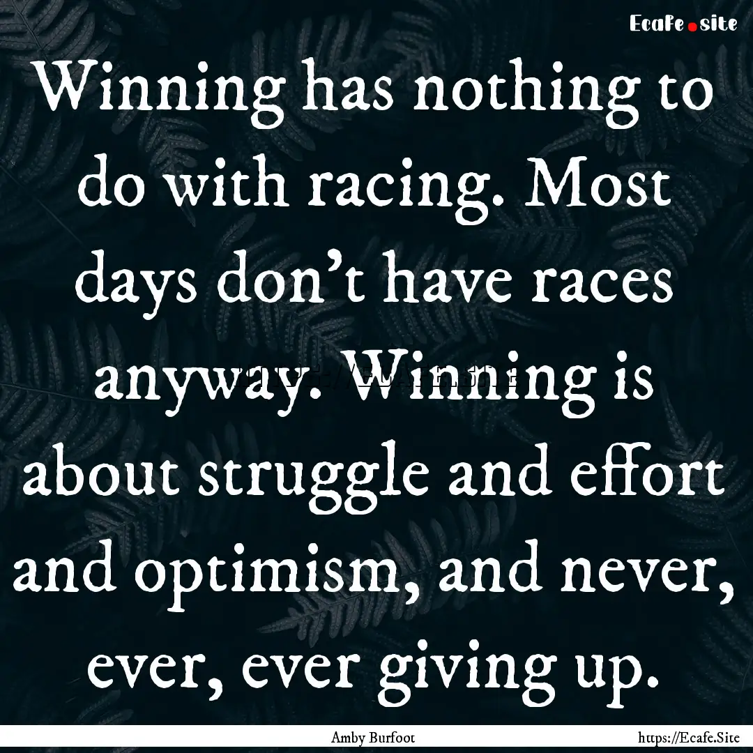 Winning has nothing to do with racing. Most.... : Quote by Amby Burfoot