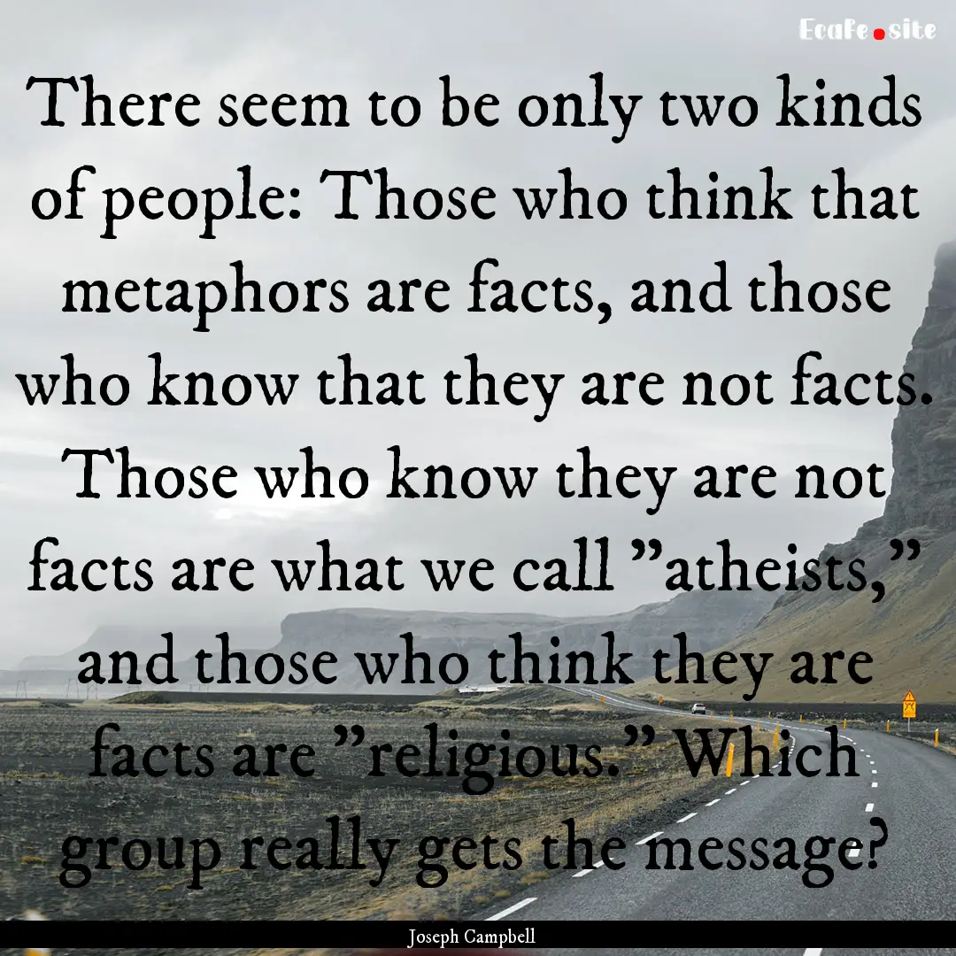 There seem to be only two kinds of people:.... : Quote by Joseph Campbell