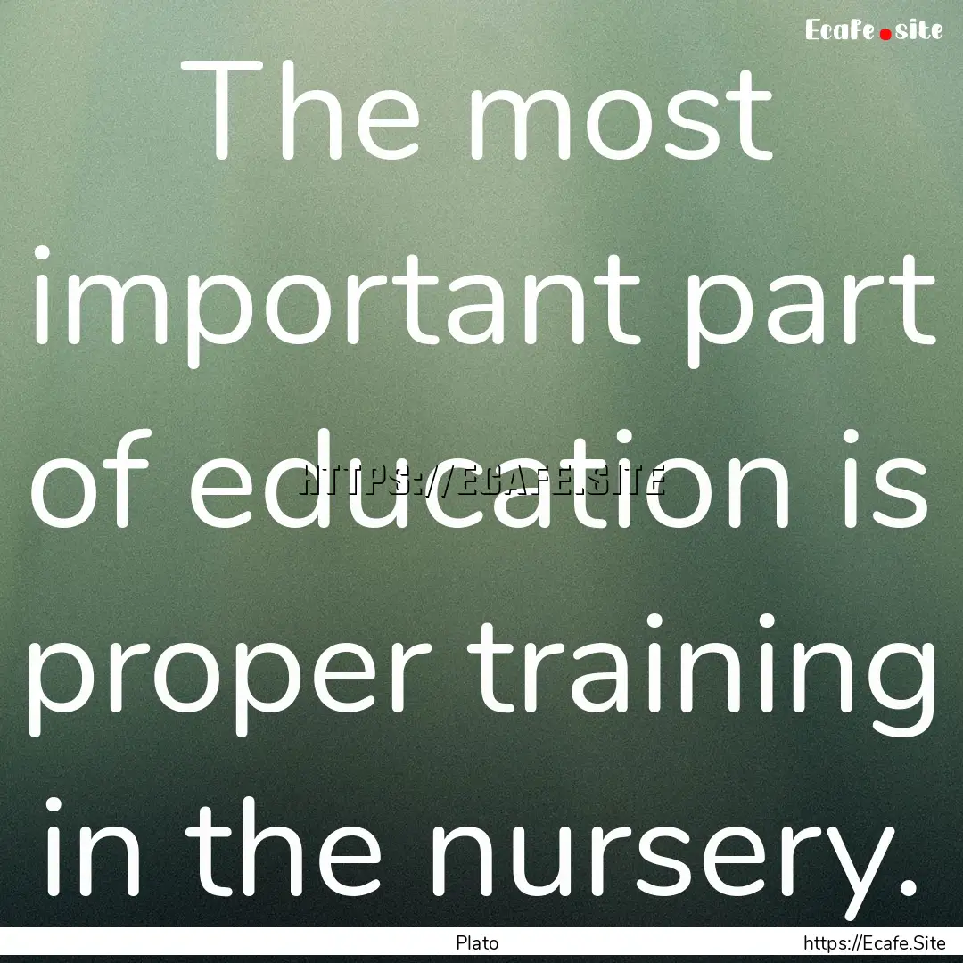 The most important part of education is proper.... : Quote by Plato