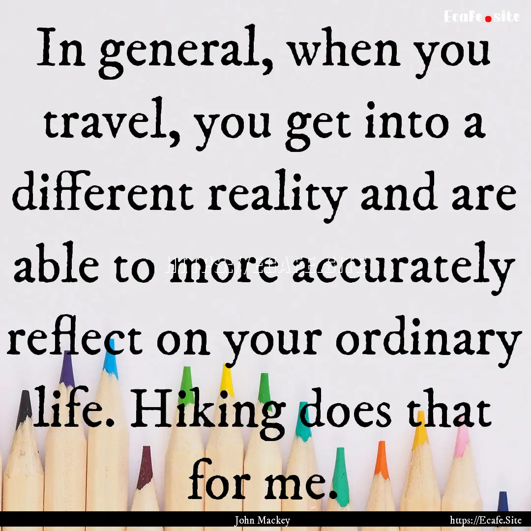 In general, when you travel, you get into.... : Quote by John Mackey