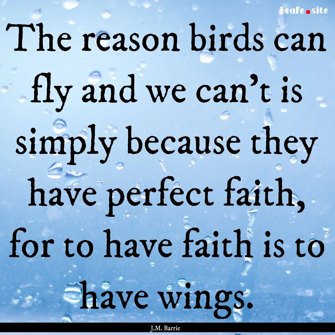 The reason birds can fly and we can't is.... : Quote by J.M. Barrie