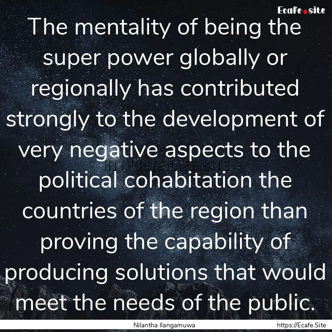 The mentality of being the super power globally.... : Quote by Nilantha Ilangamuwa