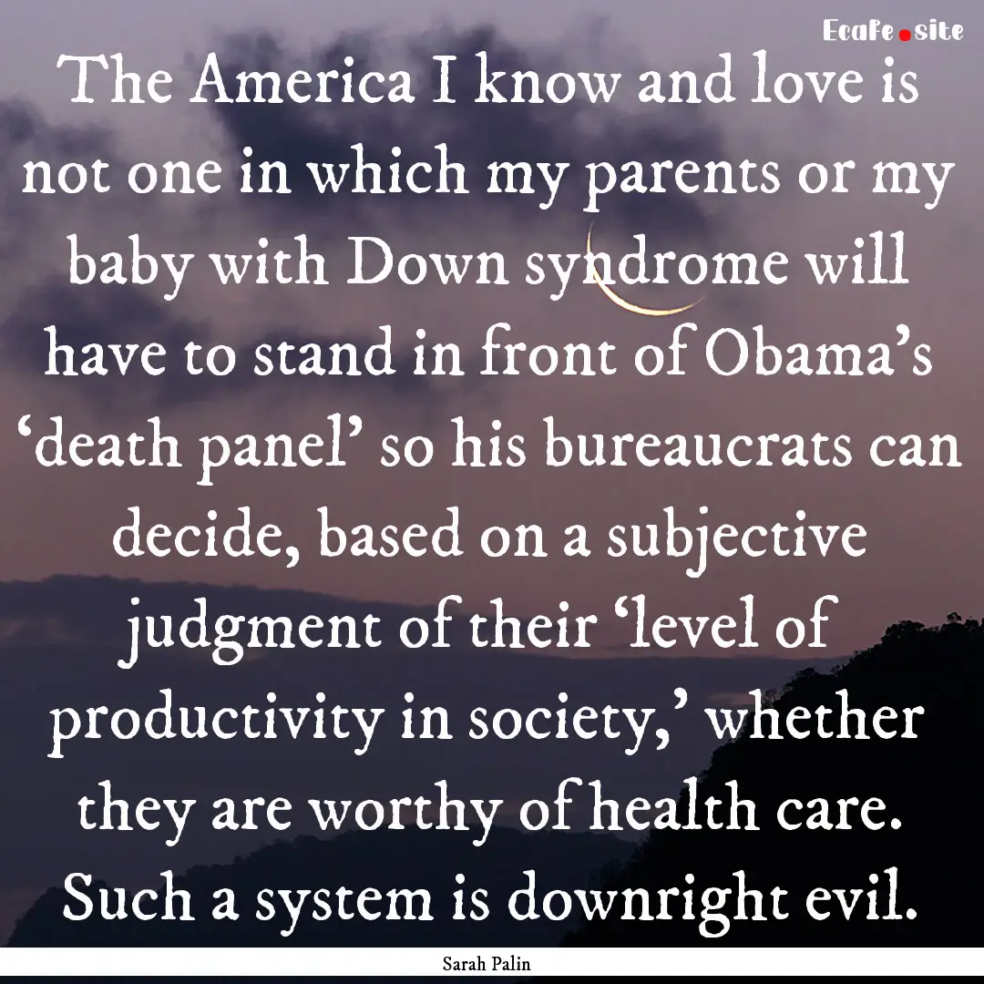 The America I know and love is not one in.... : Quote by Sarah Palin