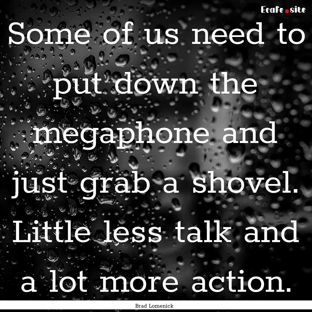 Some of us need to put down the megaphone.... : Quote by Brad Lomenick