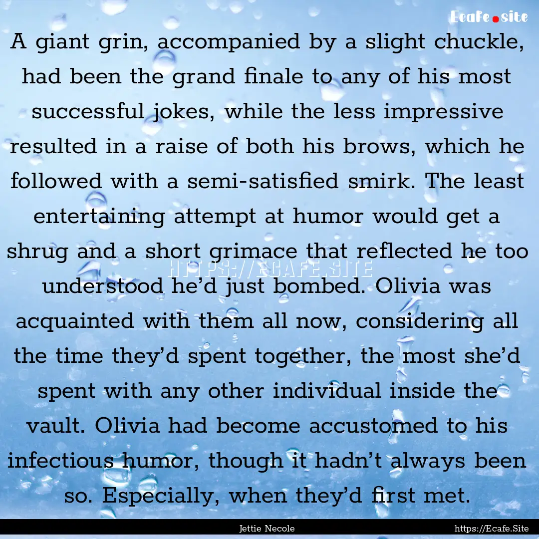 A giant grin, accompanied by a slight chuckle,.... : Quote by Jettie Necole