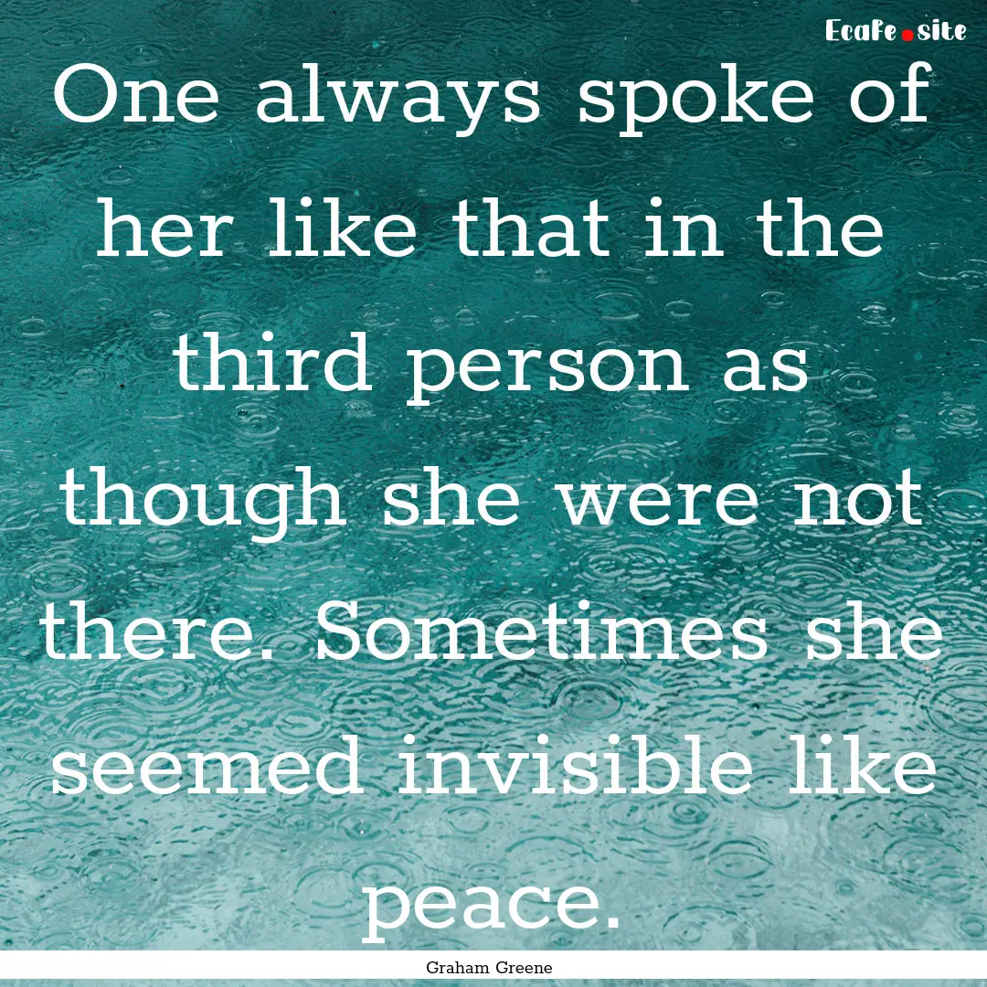 One always spoke of her like that in the.... : Quote by Graham Greene