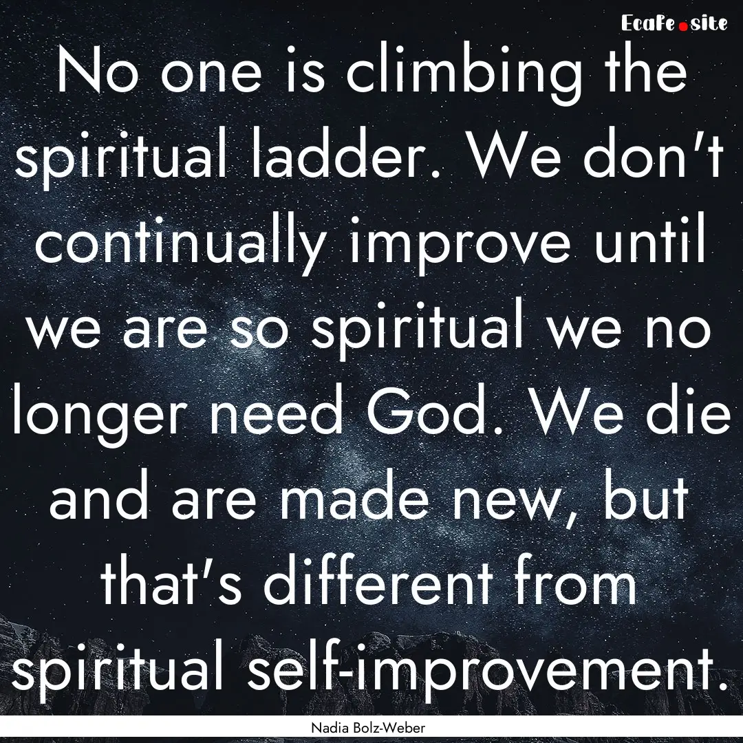 No one is climbing the spiritual ladder..... : Quote by Nadia Bolz-Weber