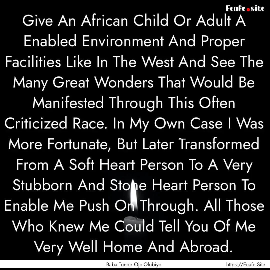 Give An African Child Or Adult A Enabled.... : Quote by Baba Tunde Ojo-Olubiyo