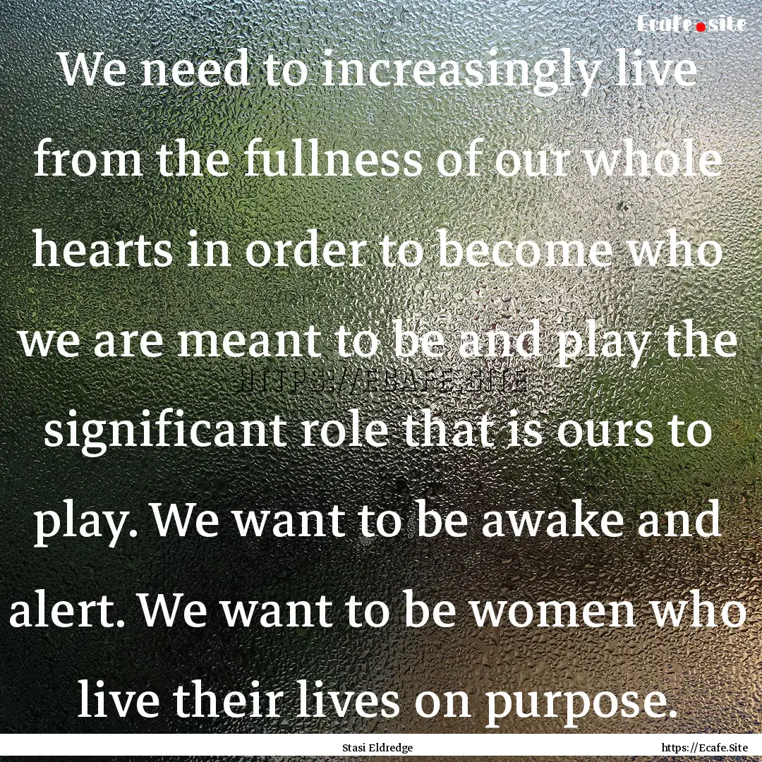 We need to increasingly live from the fullness.... : Quote by Stasi Eldredge