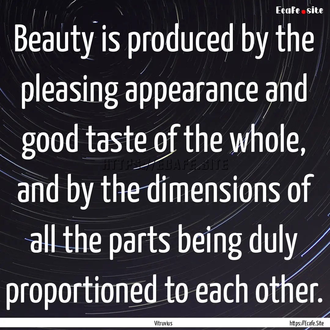 Beauty is produced by the pleasing appearance.... : Quote by Vitruvius