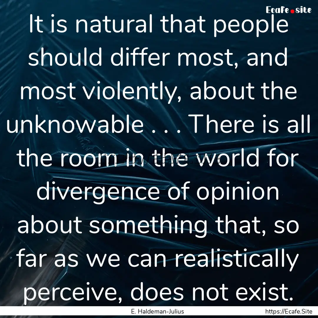 It is natural that people should differ most,.... : Quote by E. Haldeman-Julius