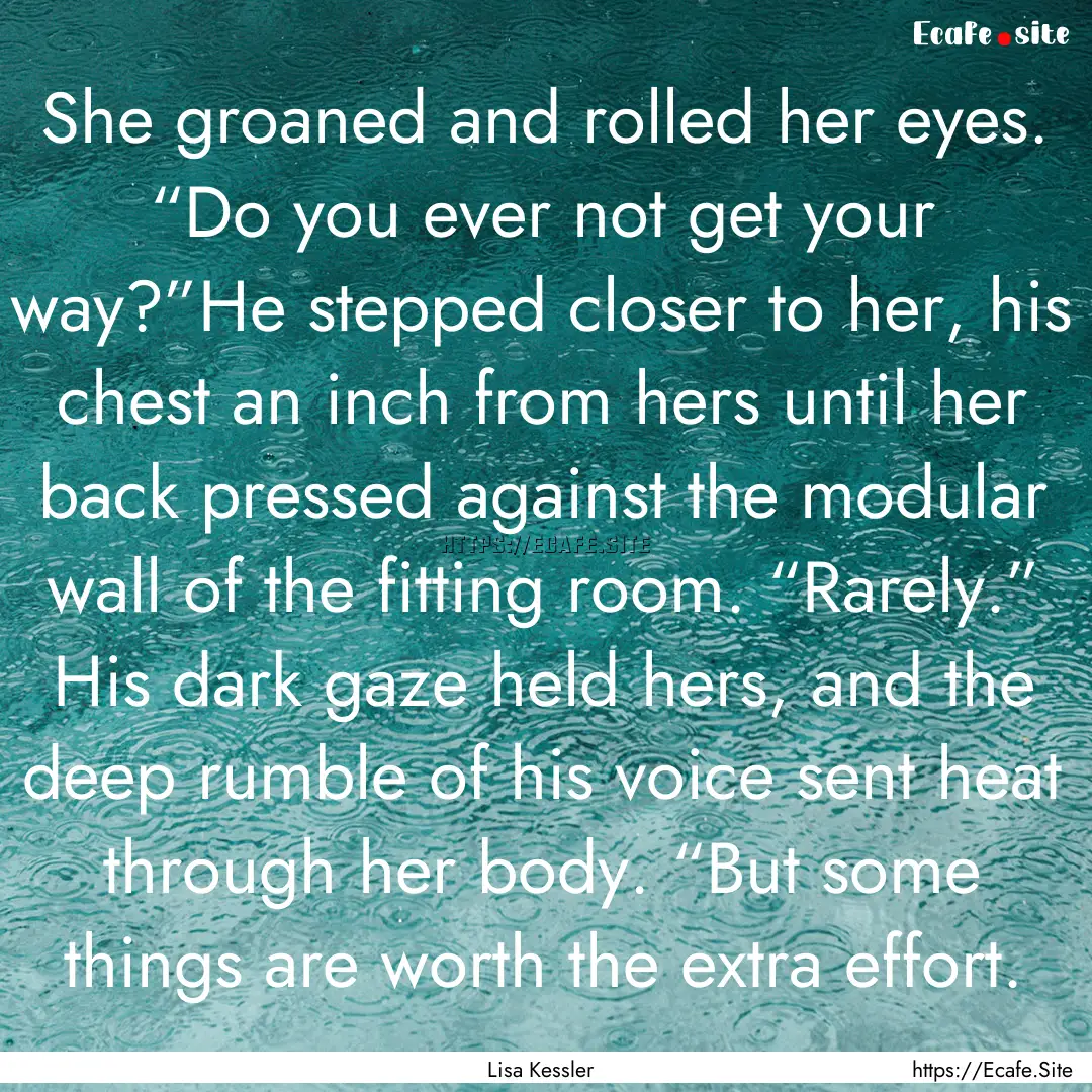 She groaned and rolled her eyes. “Do you.... : Quote by Lisa Kessler