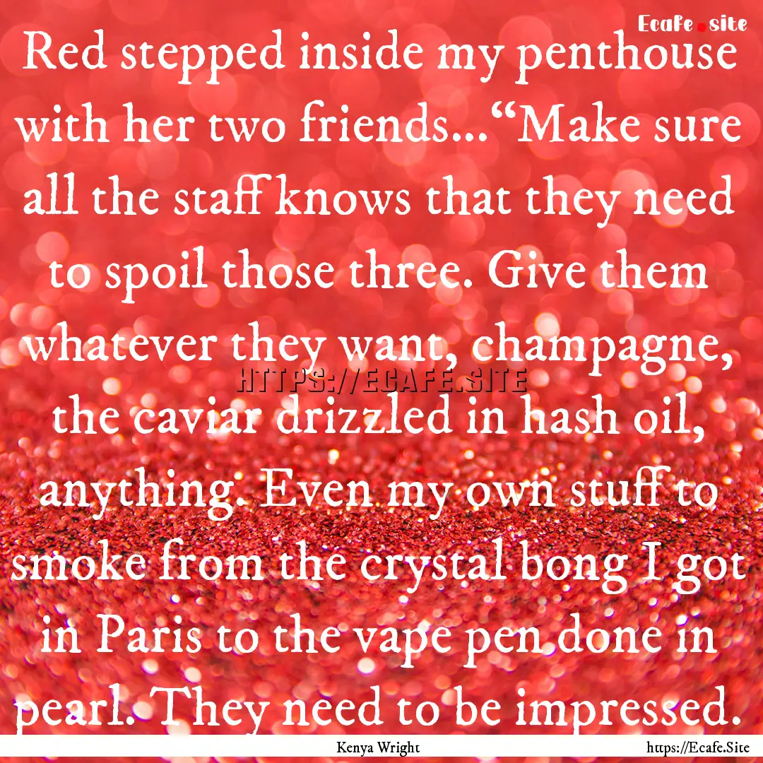 Red stepped inside my penthouse with her.... : Quote by Kenya Wright