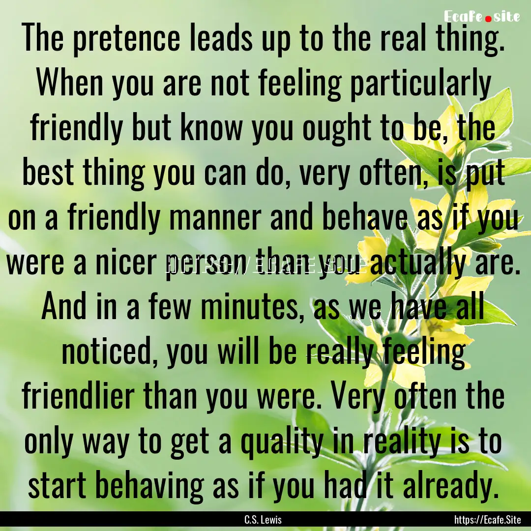 The pretence leads up to the real thing..... : Quote by C.S. Lewis