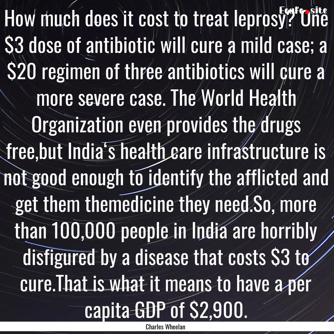 How much does it cost to treat leprosy? One.... : Quote by Charles Wheelan