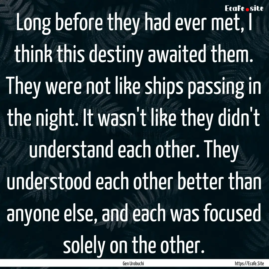 Long before they had ever met, I think this.... : Quote by Gen Urobuchi