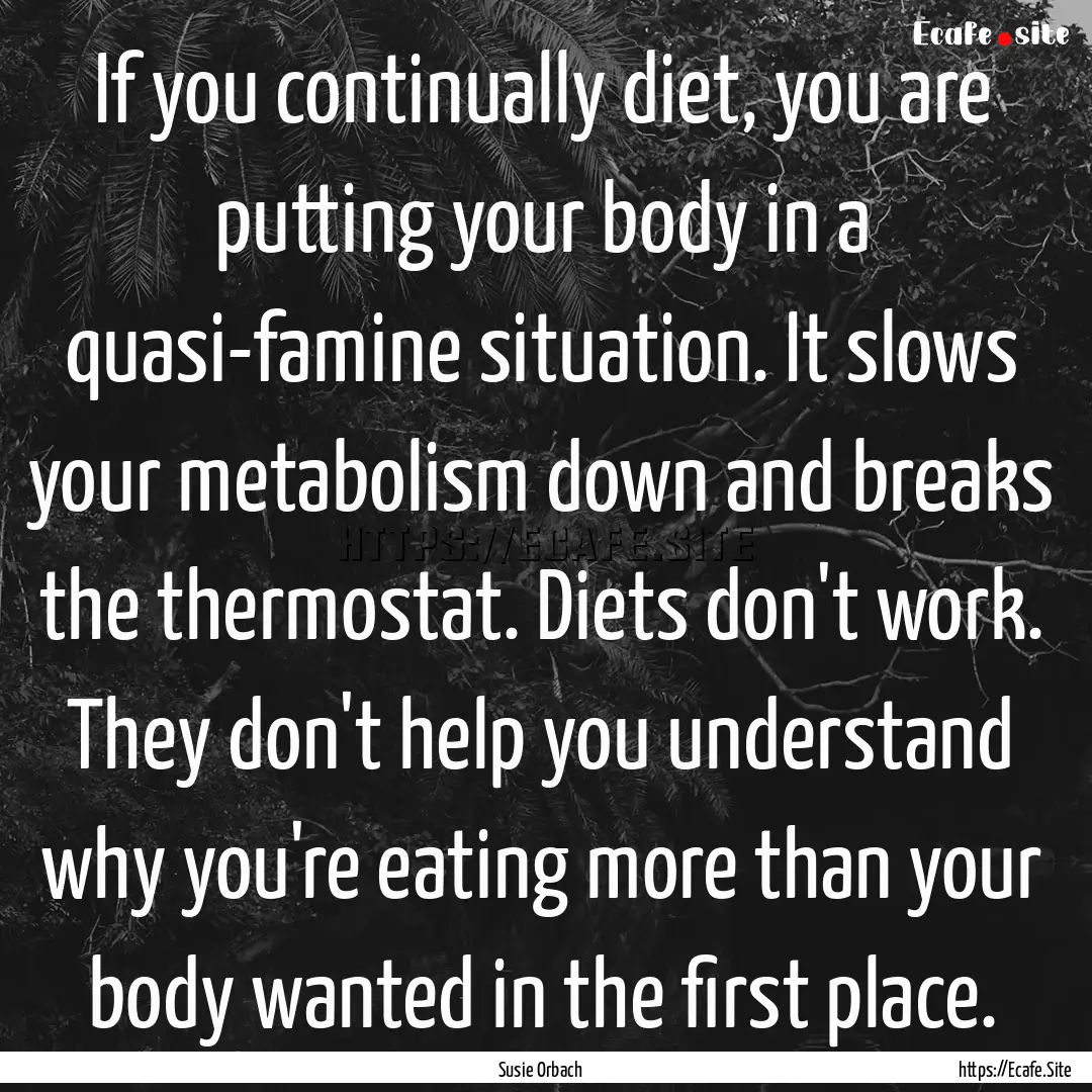 If you continually diet, you are putting.... : Quote by Susie Orbach