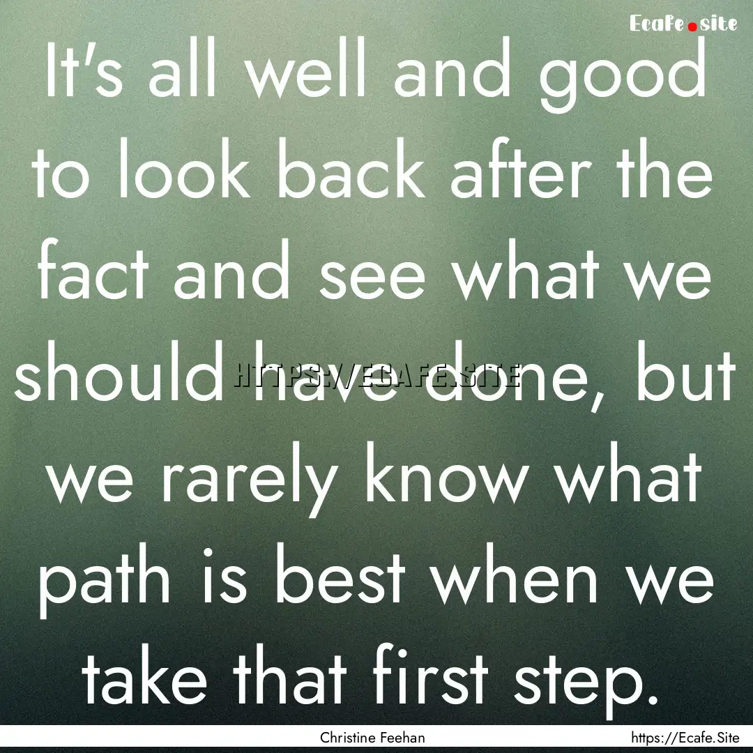 It's all well and good to look back after.... : Quote by Christine Feehan