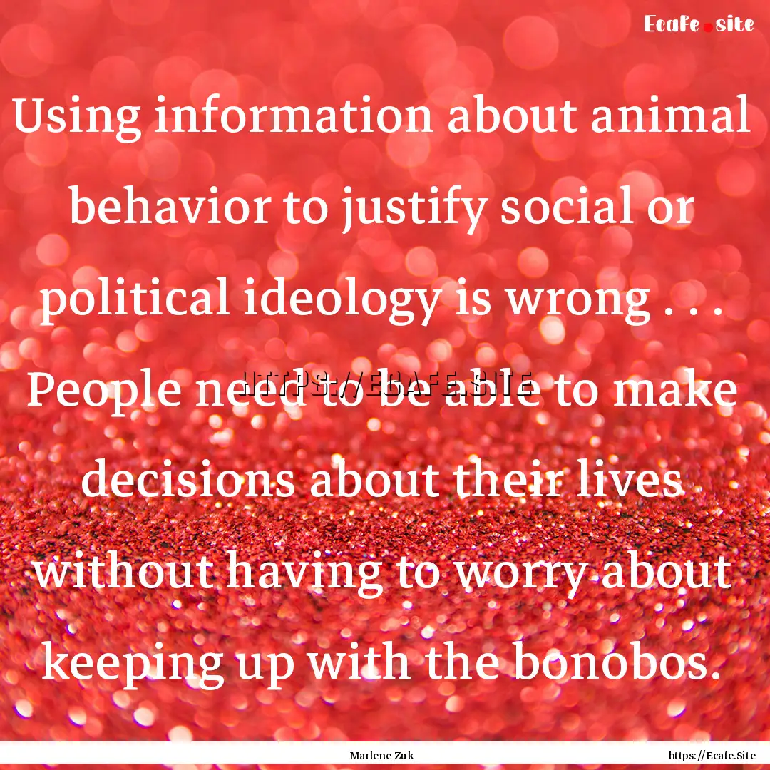 Using information about animal behavior to.... : Quote by Marlene Zuk