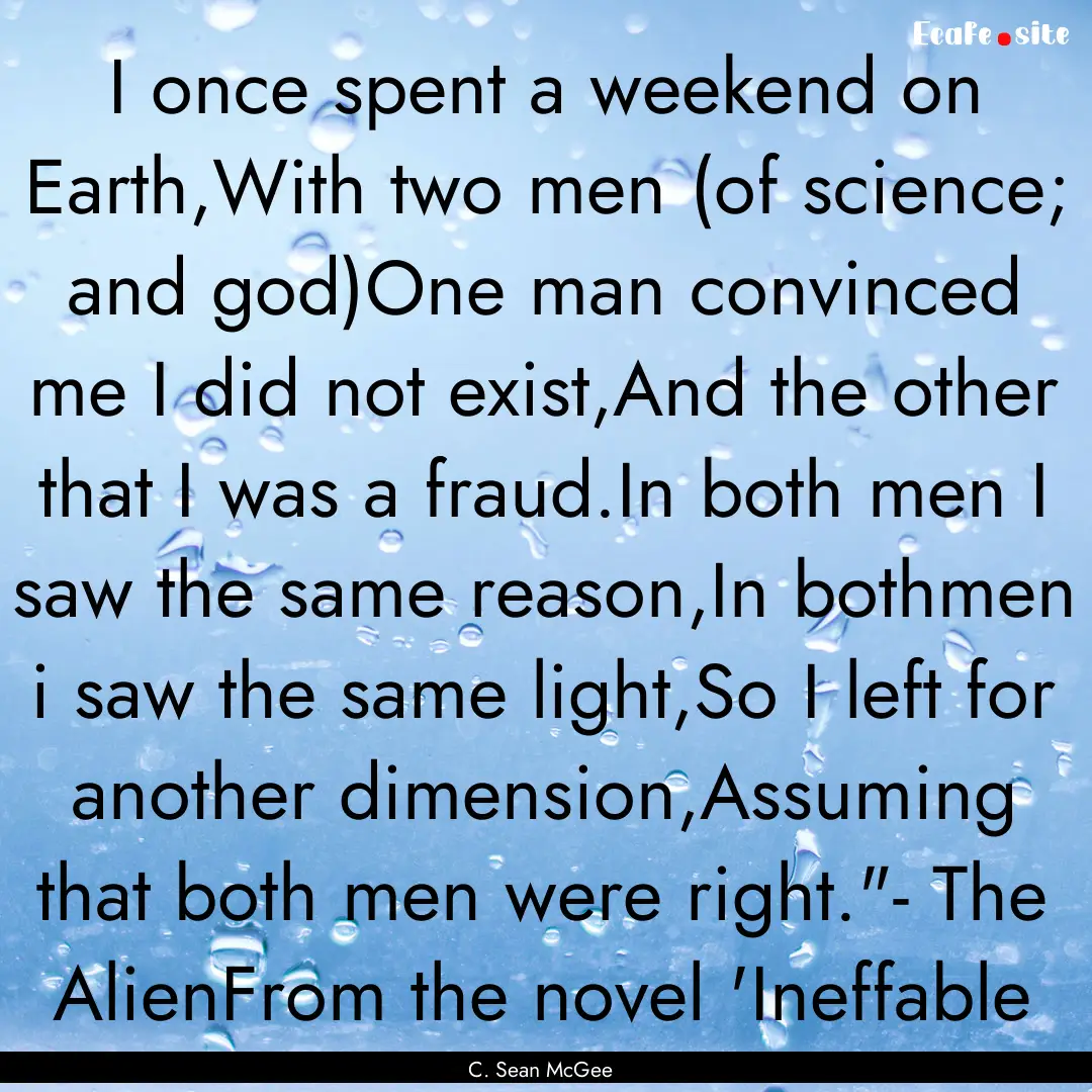 I once spent a weekend on Earth,With two.... : Quote by C. Sean McGee