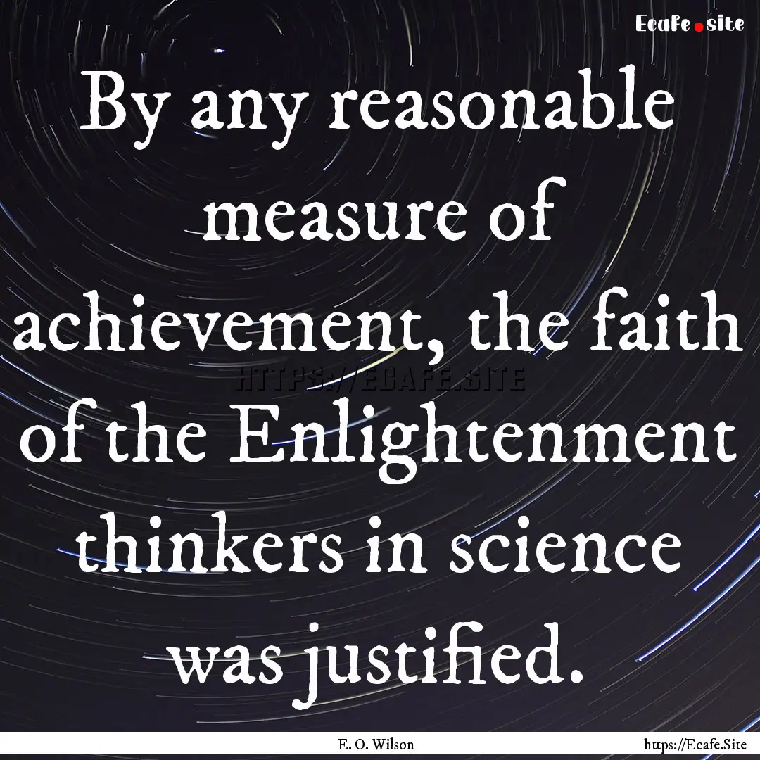 By any reasonable measure of achievement,.... : Quote by E. O. Wilson