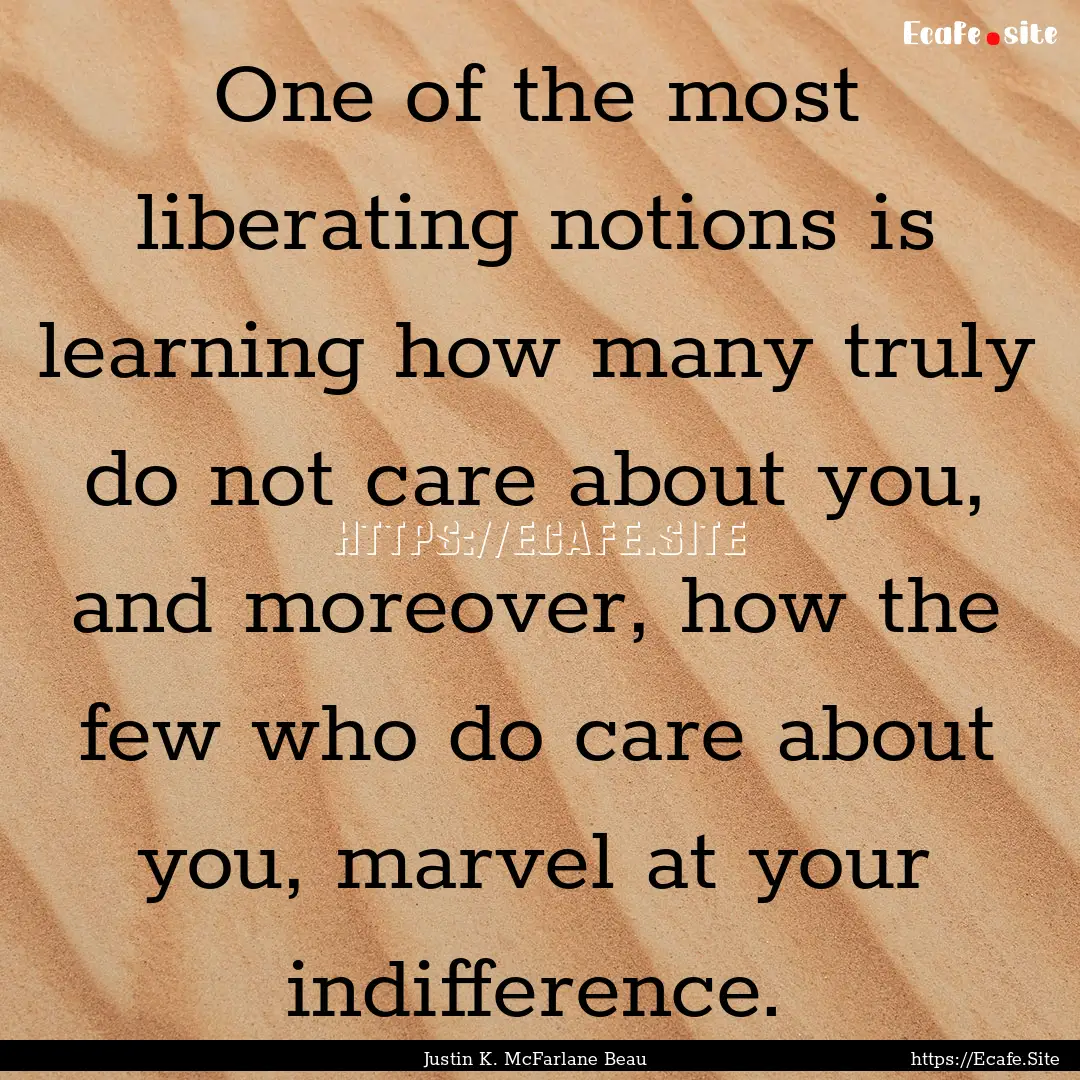 One of the most liberating notions is learning.... : Quote by Justin K. McFarlane Beau