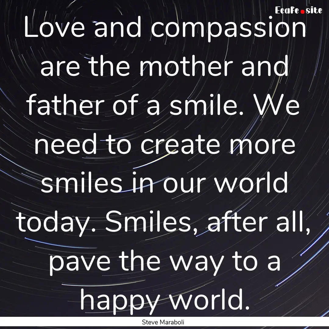 Love and compassion are the mother and father.... : Quote by Steve Maraboli