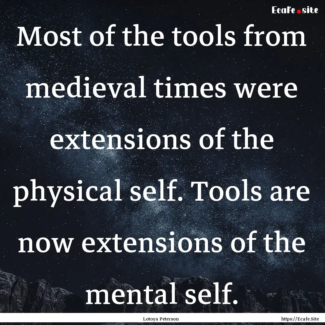 Most of the tools from medieval times were.... : Quote by Lotoya Peterson