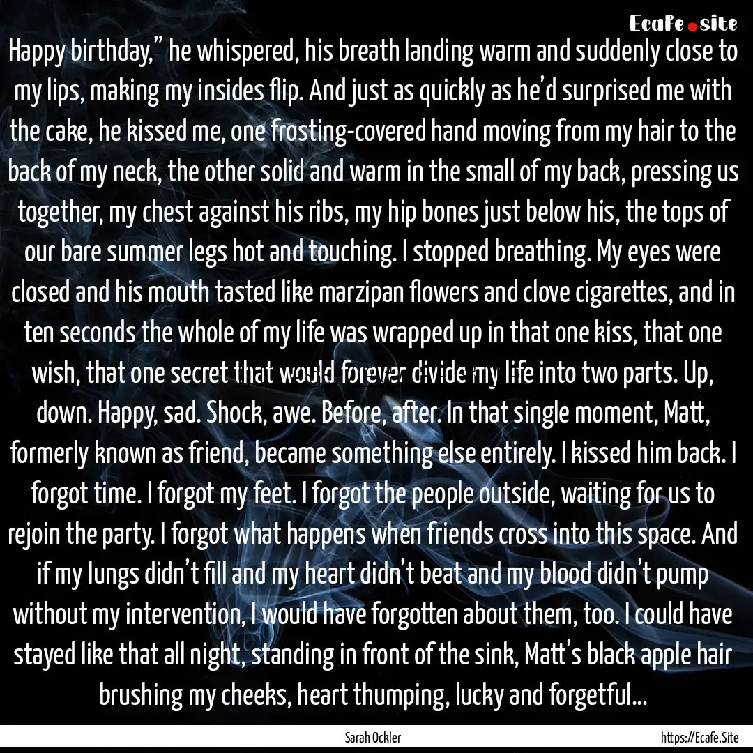 Happy birthday,” he whispered, his breath.... : Quote by Sarah Ockler