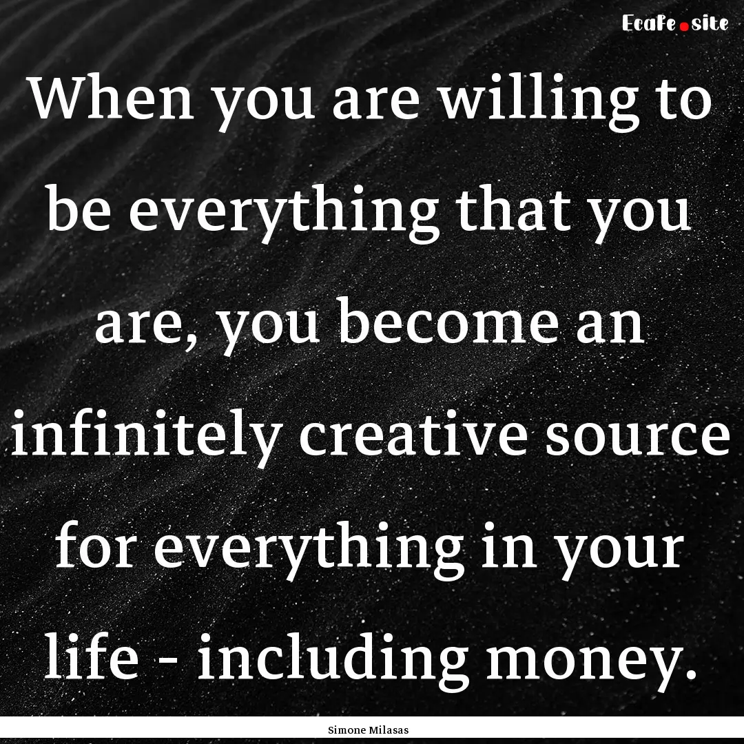 When you are willing to be everything that.... : Quote by Simone Milasas