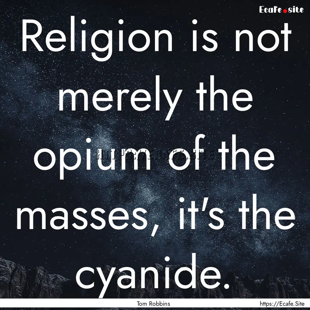 Religion is not merely the opium of the masses,.... : Quote by Tom Robbins