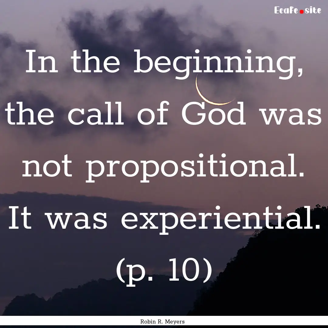 In the beginning, the call of God was not.... : Quote by Robin R. Meyers