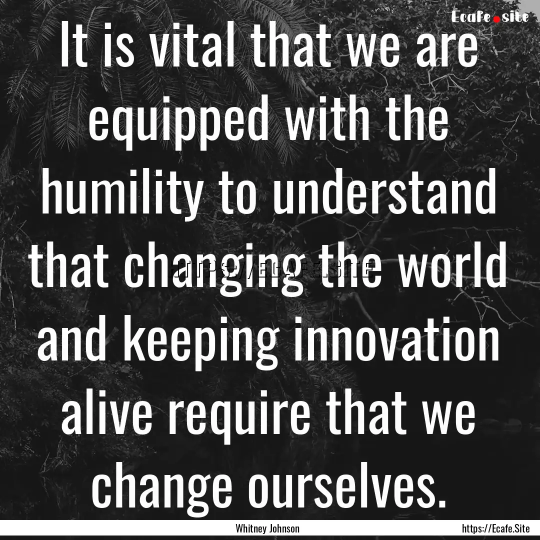 It is vital that we are equipped with the.... : Quote by Whitney Johnson