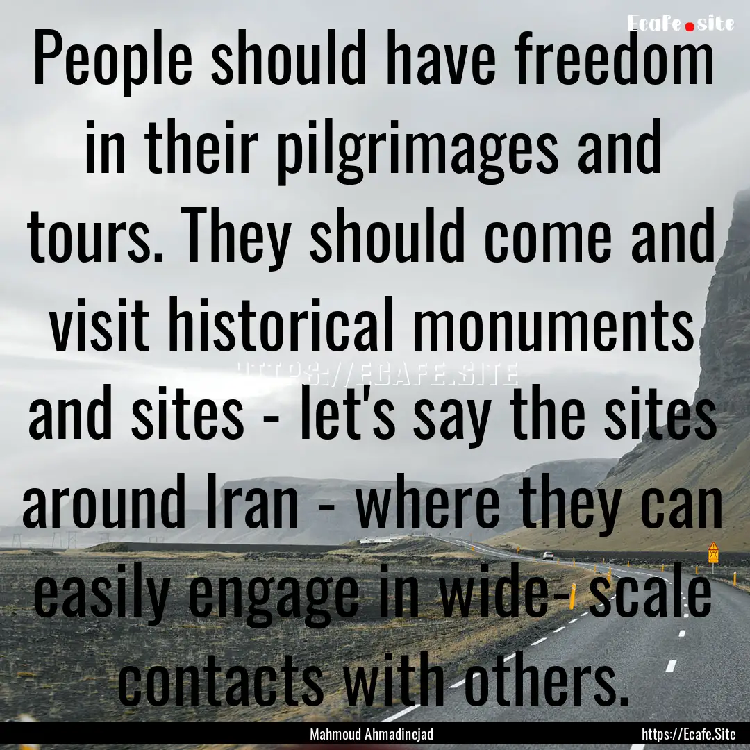 People should have freedom in their pilgrimages.... : Quote by Mahmoud Ahmadinejad