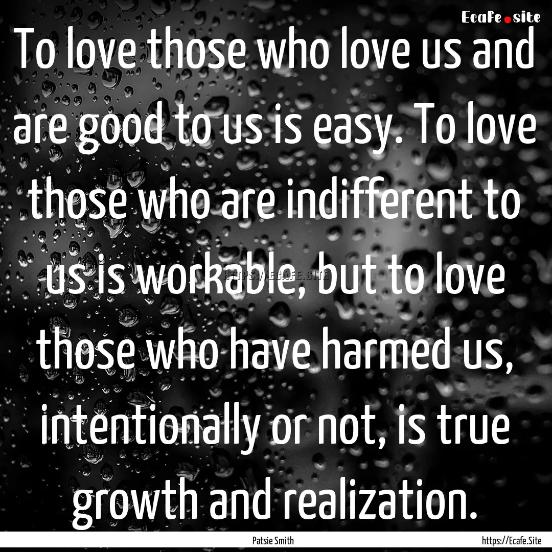 To love those who love us and are good to.... : Quote by Patsie Smith