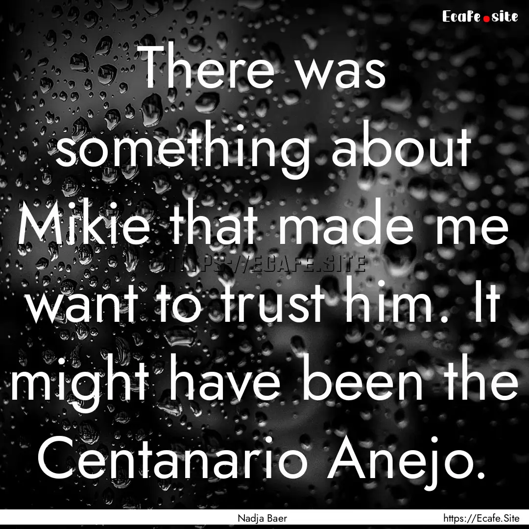 There was something about Mikie that made.... : Quote by Nadja Baer