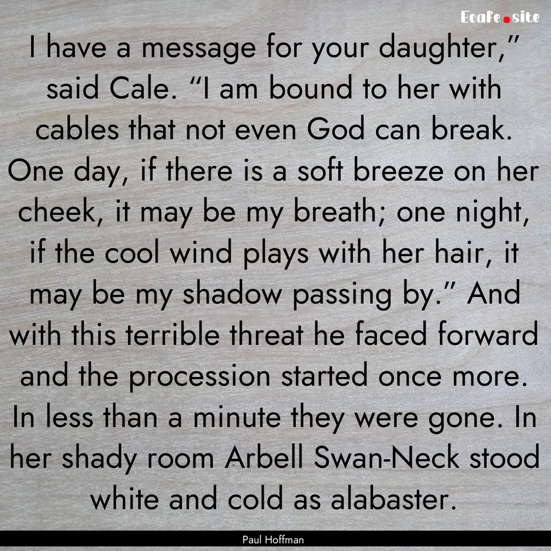 I have a message for your daughter,” said.... : Quote by Paul Hoffman