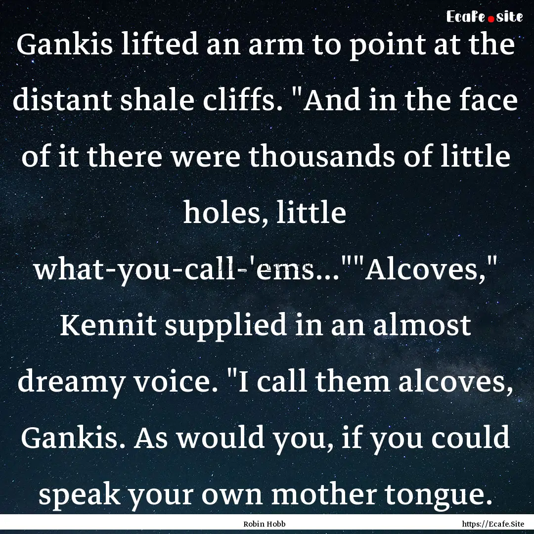 Gankis lifted an arm to point at the distant.... : Quote by Robin Hobb