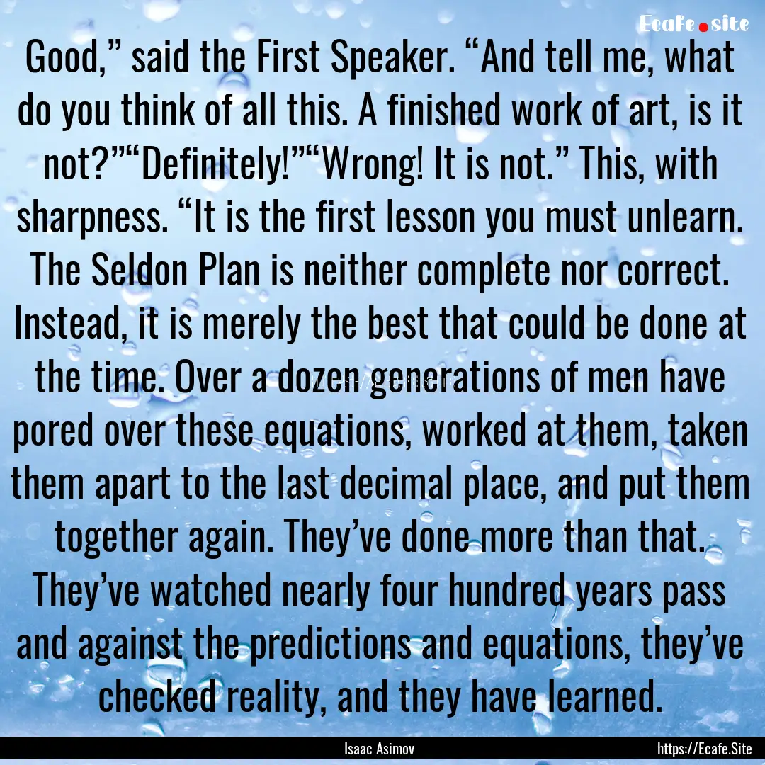 Good,” said the First Speaker. “And tell.... : Quote by Isaac Asimov